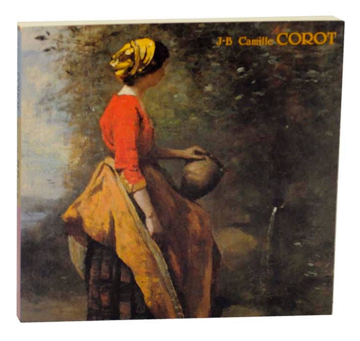 Item #162688 J.B. Camille Corot. J. B. Camille COROT, Gabriel Weisberg, Francois Pomarede.
