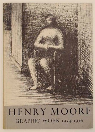 Item #162960 Henry Moore: The Complete Graphic Work 1974-1976. Henry MOORE