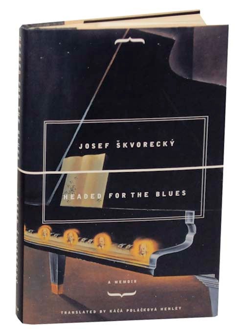 Item #163052 Headed For the Blues: A Memoir. Josef SKVORECKY.