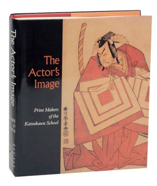 Item #163216 The Actor's Image: Print Makers of the Katsukawa School. Timothy T. CLARK,...