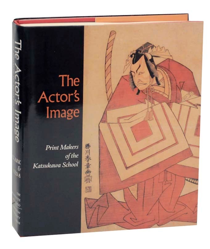 Item #163216 The Actor's Image: Print Makers of the Katsukawa School. Timothy T. CLARK, Osamu Ueda, Donald Jenkins.