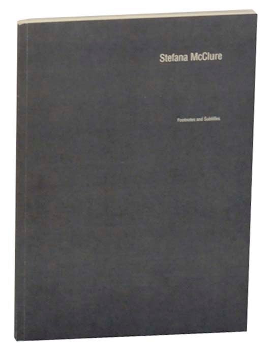Item #163521 Stefana McClure: Footnotes and Subtitles. Stefana McCLURE, Gregory Volk.