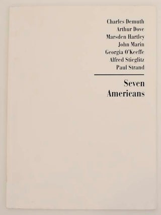 Item #163522 Seven Americans: Charles Demuth, Arthur Dove, Marsden Hartley, John Marin,...