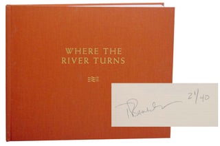 Item #163554 Where The River Turns: Photographs & Travelogue (Signed Limited Edition)....