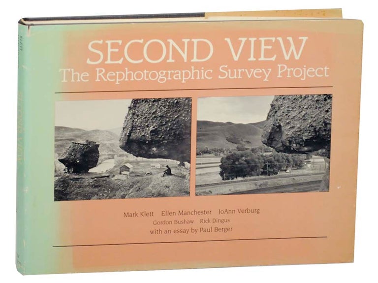 Item #163555 Second View: The Rephotographic Survey Project. Mark KLETT, JoAnn Verburg, Paul Berger.