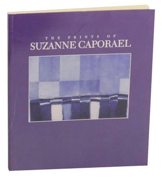 Item #163639 The Prints of Suzanne Caporael. Suzanne CAPORAEL, Edward Leffingwell