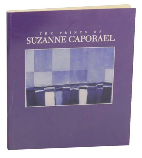 Item #163639 The Prints of Suzanne Caporael. Suzanne CAPORAEL, Edward Leffingwell.