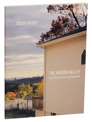 Item #163655 Susan Wides: The Hudson Valley, From Mannahatta to Kaaterskill. Susan WIDES,...