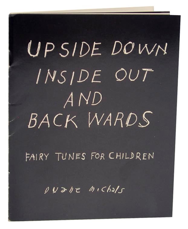 Item #163696 Upside Down Inside out and Back Wards: Fairy Tunes for Children. Duane MICHALS.