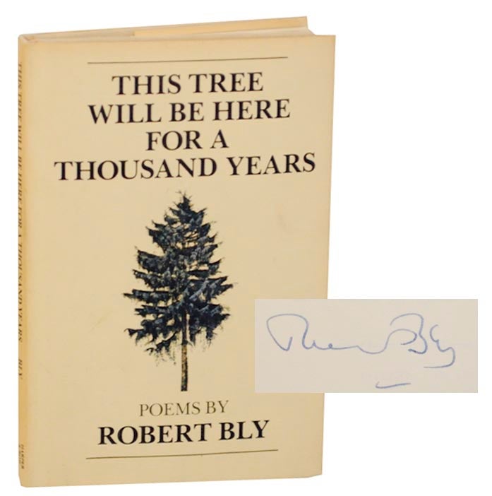 Item #163964 This Tree Will Be Here For a Thousand Years (Signed First Edition). Robert BLY.