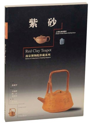 Item #164103 Red Clay Teapot: Gems of Collections in Nanjing Museum. Cao ZHEZHI, Xu Huping