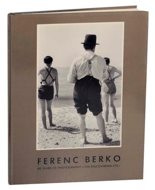 Item #164667 Ferenc Berko: 60 Years of Photography, The Discovering Eye. Ferenc BERKO, Colin...