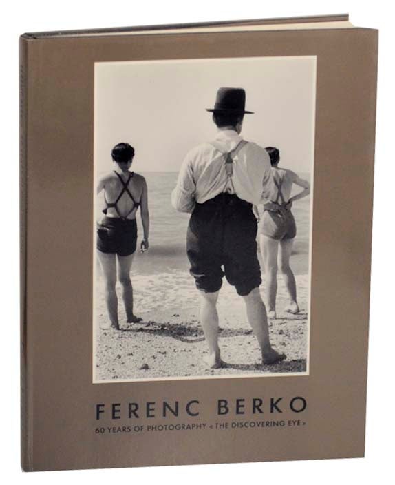 Item #164667 Ferenc Berko: 60 Years of Photography, The Discovering Eye. Ferenc BERKO, Colin Ford, Helmut Gernsheim.