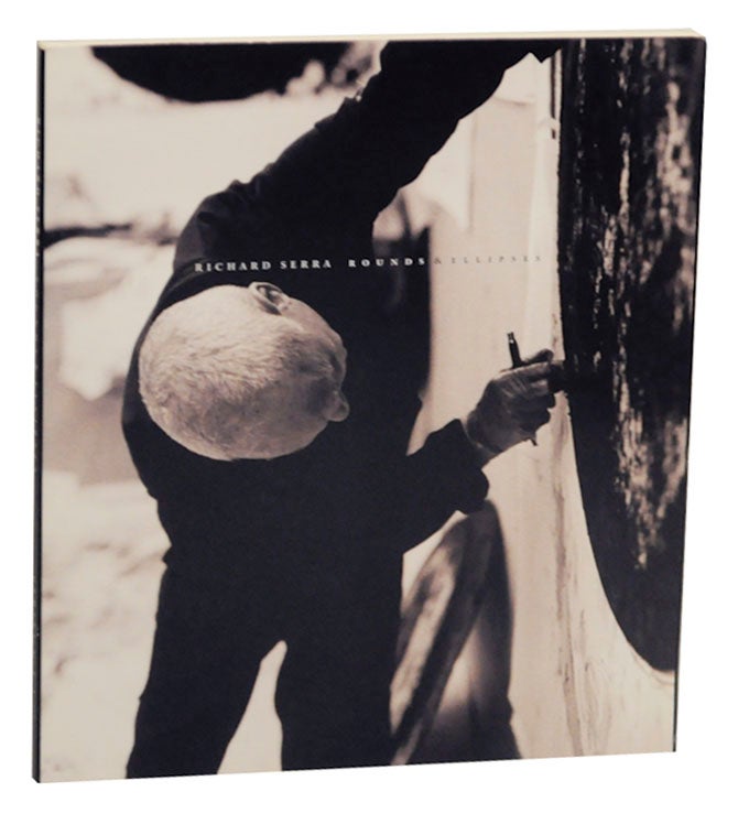 Item #164730 Richard Serra: Rounds & Ellipses. Richard SERRA, James Reid.