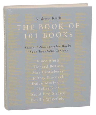 Item #164969 The Book of 101 Books: The Seminal Photography Books of the 20th Century....