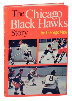 Item #165032 The Chicago Black Hawks Story. George VASS