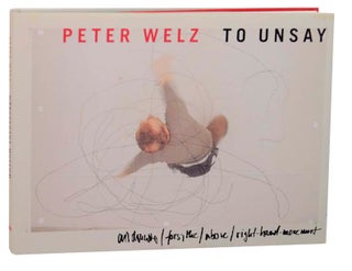 Item #165125 Peter Welz: To Unsay. Peter WELZ, Mark Gisbourne, Carsten Ahrens, Hamza Walker