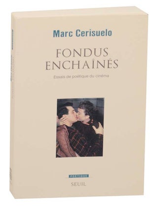 Item #165134 Fondus Enchaines: Essais de Poetique du Cinema. Marc CERISUELO