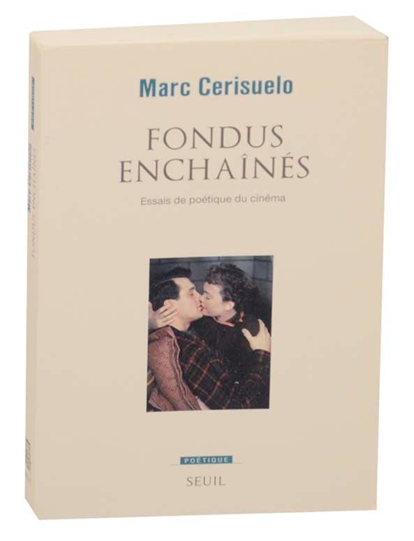 Item #165134 Fondus Enchaines: Essais de Poetique du Cinema. Marc CERISUELO.