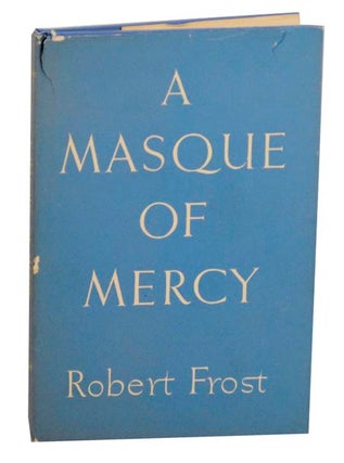 Item #165269 A Masque of Mercy. Robert FROST
