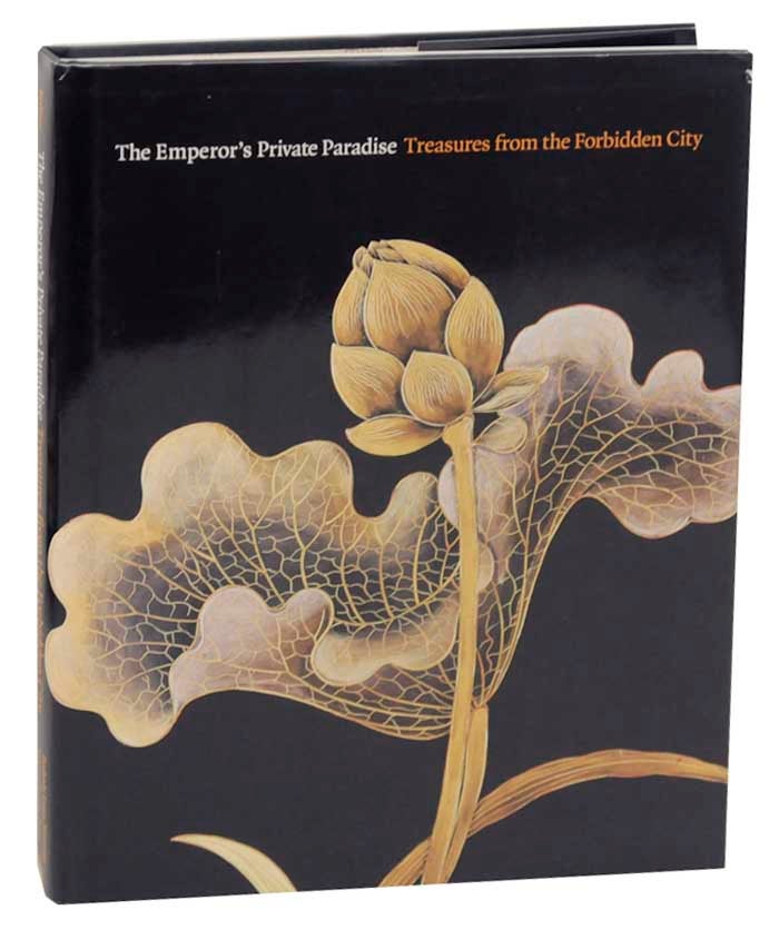 Item #165585 The Emperor's Private Paradise: Treasures from the Forbidden City. Nancy BERLINER, Yuan Hongqi, Liu Chang, Marc C. Elliott, Henry Tzu Ng.