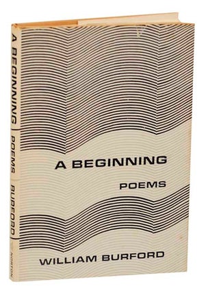 Item #165791 A Beginning: Poems. William BURFORD