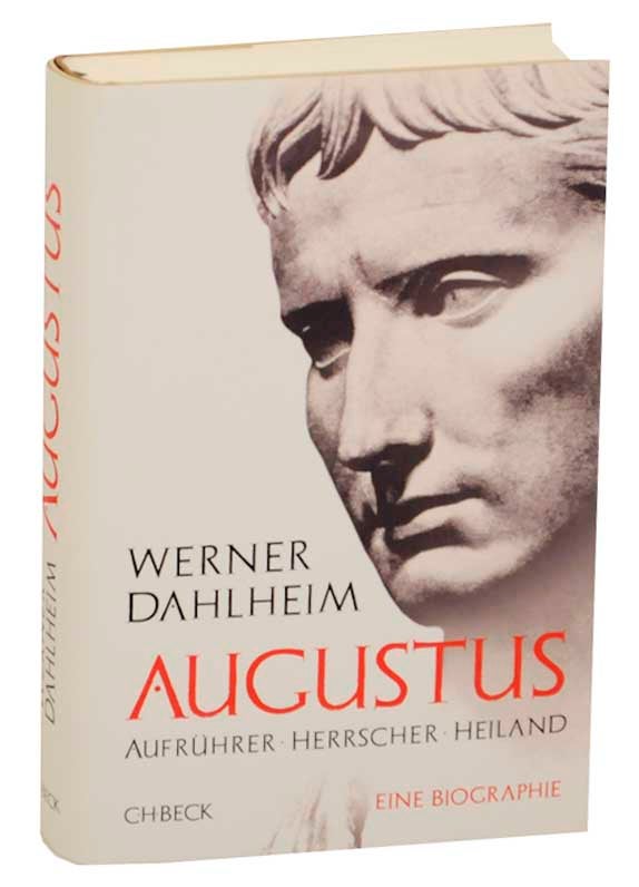 Item #165875 Augustus: Aufruher, Herrscher, Heiland. Werner DAHLHEIM.