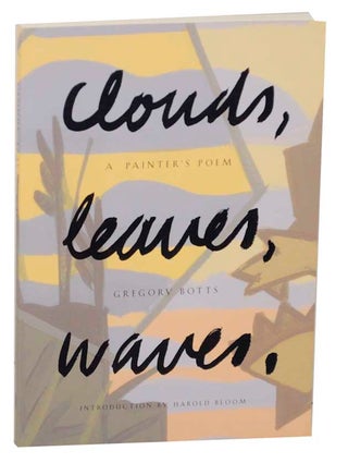 Item #165972 Clouds, Leaves, Waves, A Painter's Poem. Gregory BOTTS