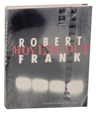 Item #166180 Robert Frank: Moving Out. Sarah GREENOUGH, W. D. Di Piero - Robert Frank, John...