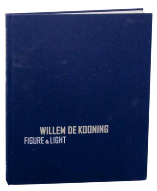 Item #166381 Willem de Kooning: Figure and Light. Willem de KOONING, Jill Weinberg Adams,...