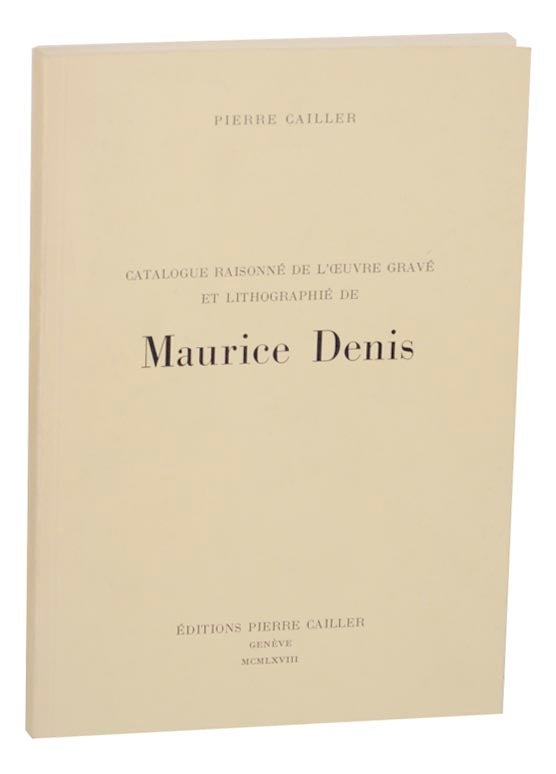Item #166536 Catalogue Raisonne De L'oeuvre Grave Et Lithographie de Maurice Denis. Maurice DENIS.