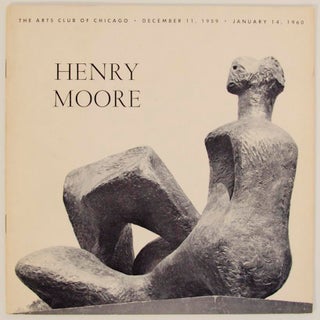 Item #166734 Henry Moore: Sculpture and Drawings from Chicago Collections. Henry MOORE