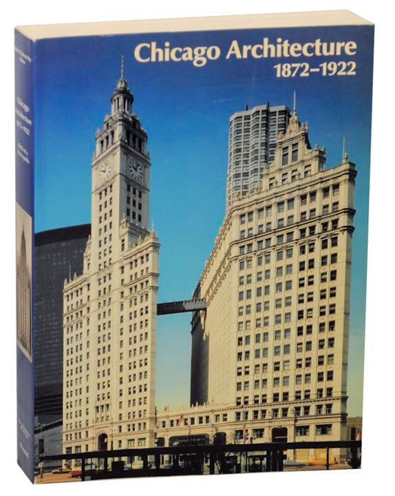 Item #166777 Chicago Architecture 1872 - 1922: Birth of a Metropolis. John ZUKOWSKY.