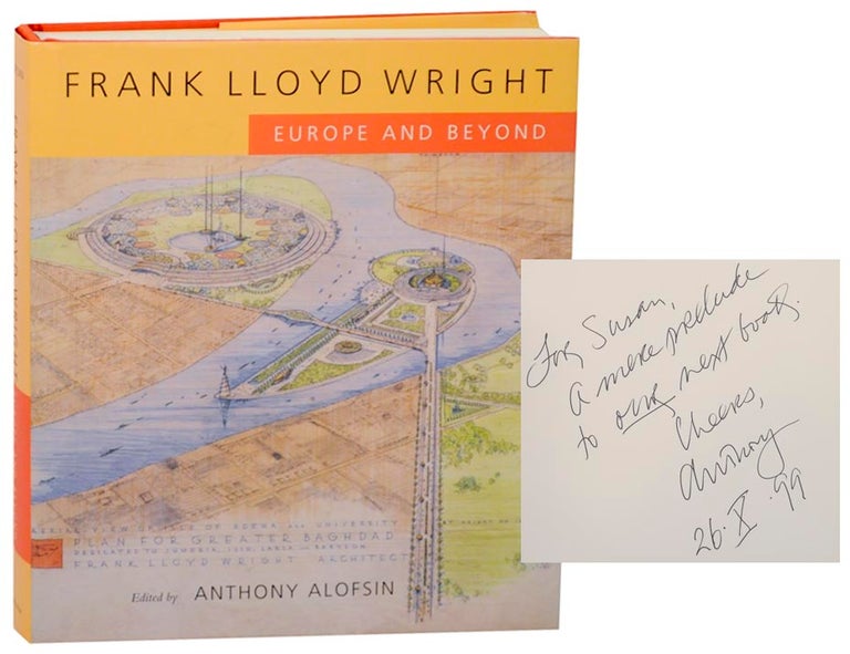 Item #166799 Frank Lloyd Wright: Europe and Beyond (Signed First Edition). Anthony ALOFSIN, Frank Lloyd Wright.