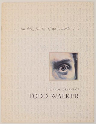Item #166941 one thing just sort of led to another... The Photographs of Todd Walker. Todd...
