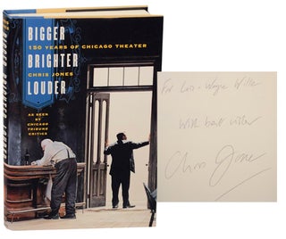Item #166967 Bigger, Brighter, Louder: 150 Years of Chicago Theater as Seen by Chicago...