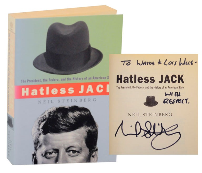 Item #166991 Hatless Jack: The President, the Fedora, and the History of an American Style (Signed First Edition). Neil STEINBERG.