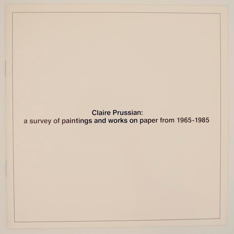 Item #167128 Claire Prussian: Survey of Paintings and Works on Paper from 1965-1985. Claire PRUSSIAN, Bruce W. Pepich.