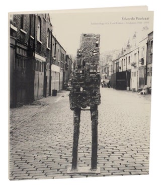 Item #167165 Eduardo Paolozzi: Archaeology of a Used Future, Sculpture 1946-1959. Eduardo...
