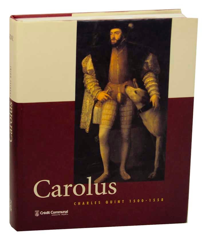 Item #167357 Carolus: Charles Quint 1500-1558. Charles QUINT, Hugo Soly, Johan Van de Wiele.