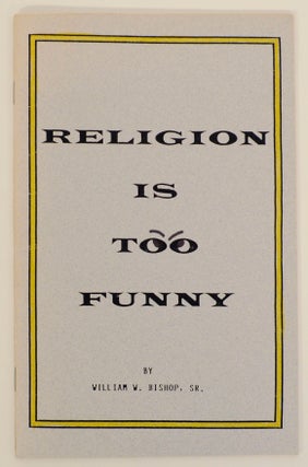 Item #168899 Religion is Too Funny: A Book of Light Religious Poetry and Verse. William W....