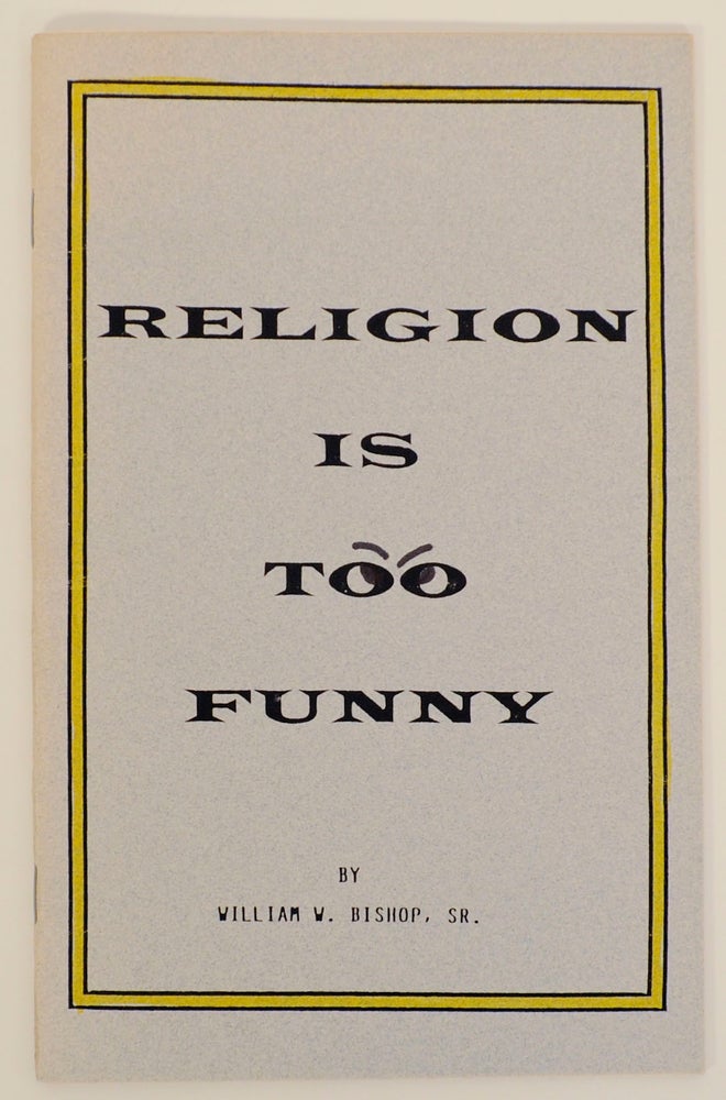 Item #168899 Religion is Too Funny: A Book of Light Religious Poetry and Verse. William W. Sr BISHOP.