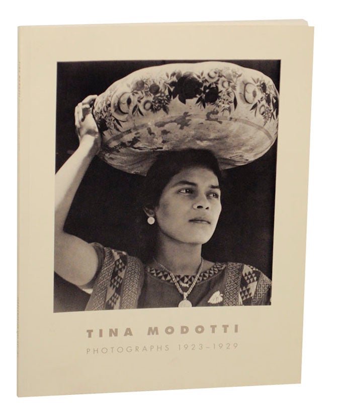 Item #169311 Tina Modotti: Photographs 1923-1929 (Signed First Edition). Tina MODOTTI, Sarah Lowe.