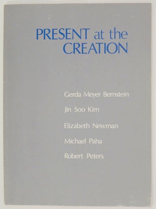 Item #169369 Present at the Creation. Gerda Meyer BERNSTEIN, Robert Peters, Michael Paha,...