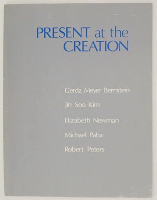 Item #169369 Present at the Creation. Gerda Meyer BERNSTEIN, Robert Peters, Michael Paha,...