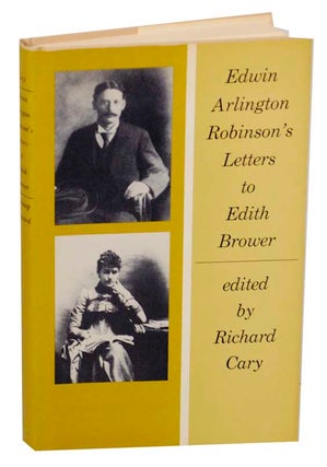 Item #169433 Edwin Arlington Robinson's Letters to Edith Brower. Richard CARY, Edwin...