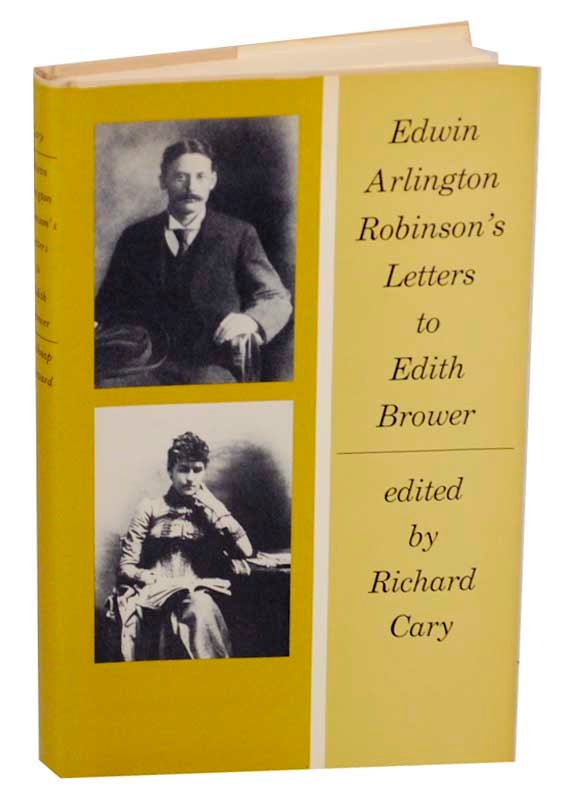 Item #169433 Edwin Arlington Robinson's Letters to Edith Brower. Richard CARY, Edwin Arlington Robinson.