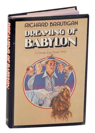 Item #169469 Dreaming of Babylon: A Private Eye Novel 1942. Richard BRAUTIGAN