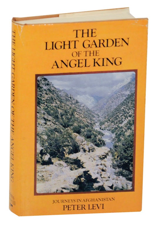 Item #169518 The Light Garden of The Angel King: Journeys in Afghanistan. Peter LEVI, Bruce Chatwin.