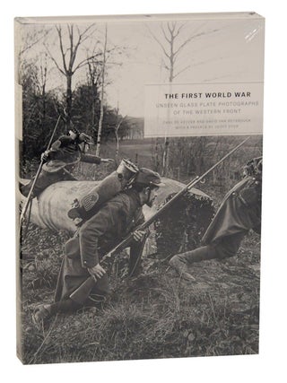Item #169720 The First World War: Unseen Glass Plate Photographs of The Western Front. Carl...